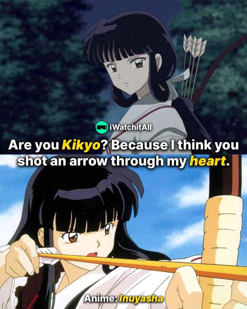 Are you Kikyo Because I think you shot an arrow through my heart