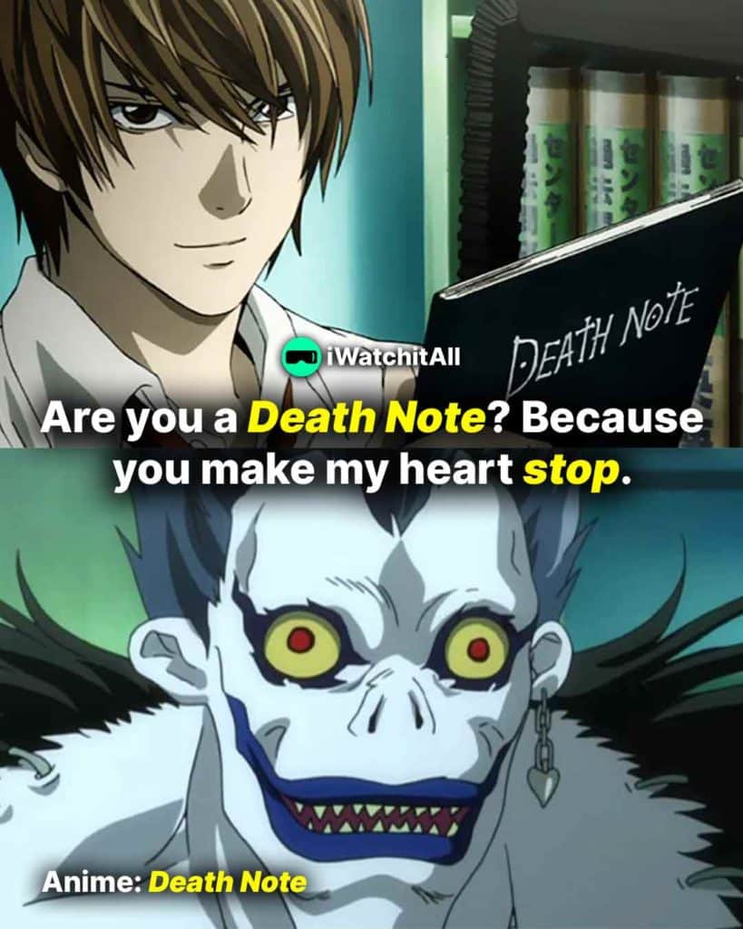 Are you a Death Note Because you make my heart stop Death Note