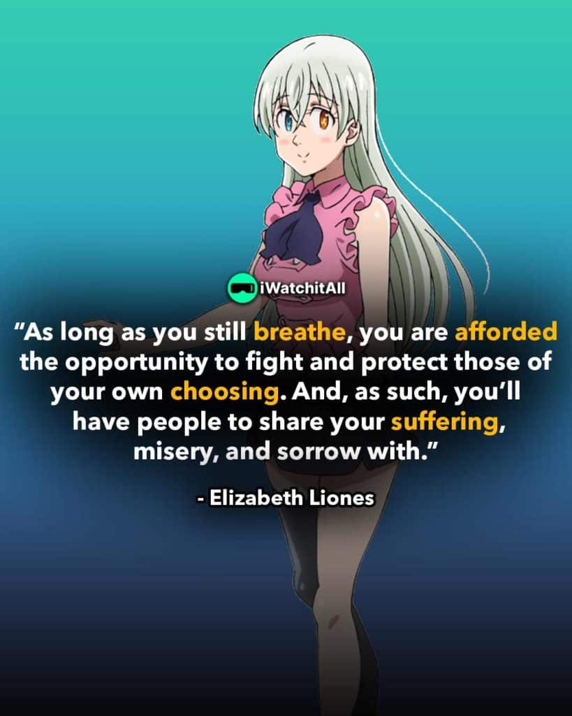 “As long as you still breathe, you are afforded the opportunity to fight and protect those of your own choosing. And, as such, you’ll have people to share your suffering, misery, and sorrow with.”