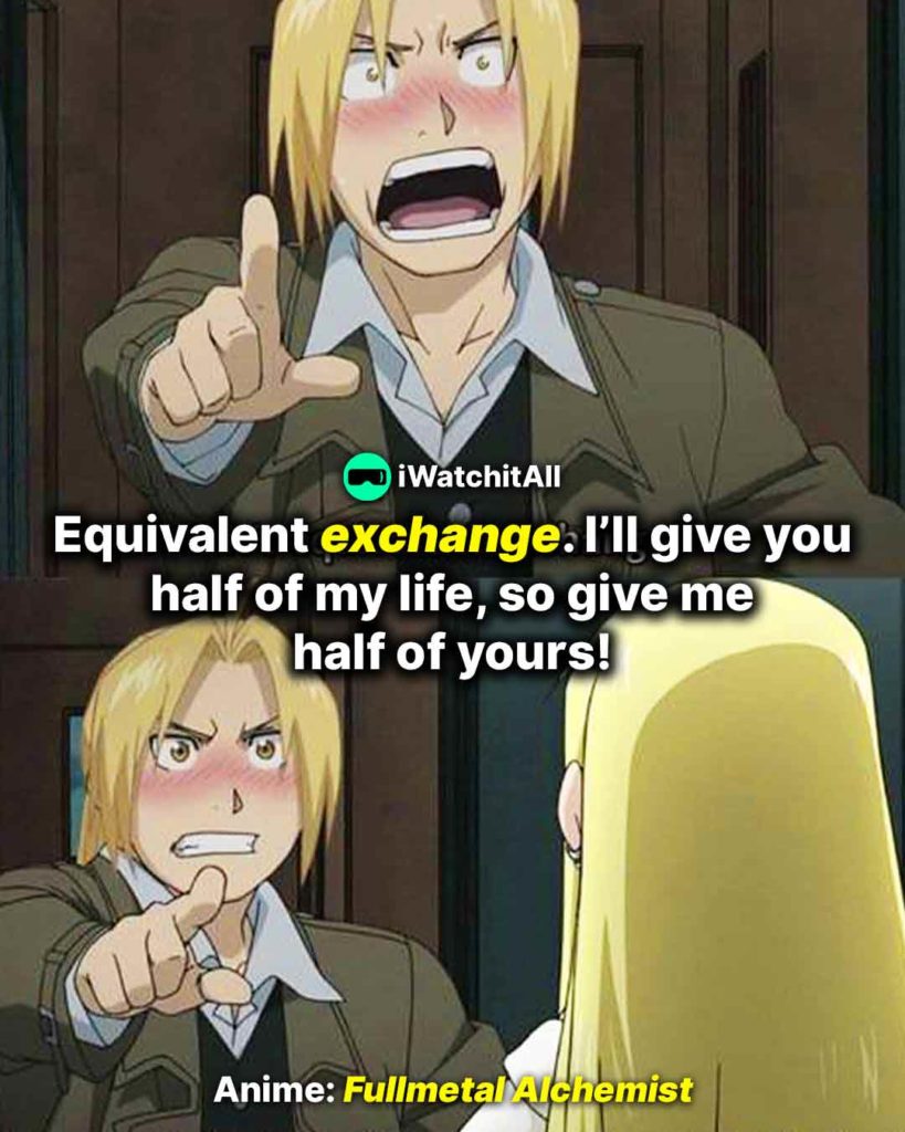 FMA Equivalent exchange. I’ll give you half of my life, so give me