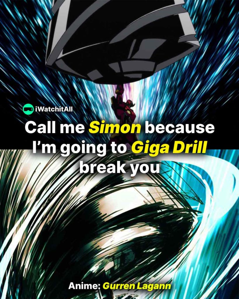 Guren Lagann Call me Simon because I’m going to Giga Drill break you