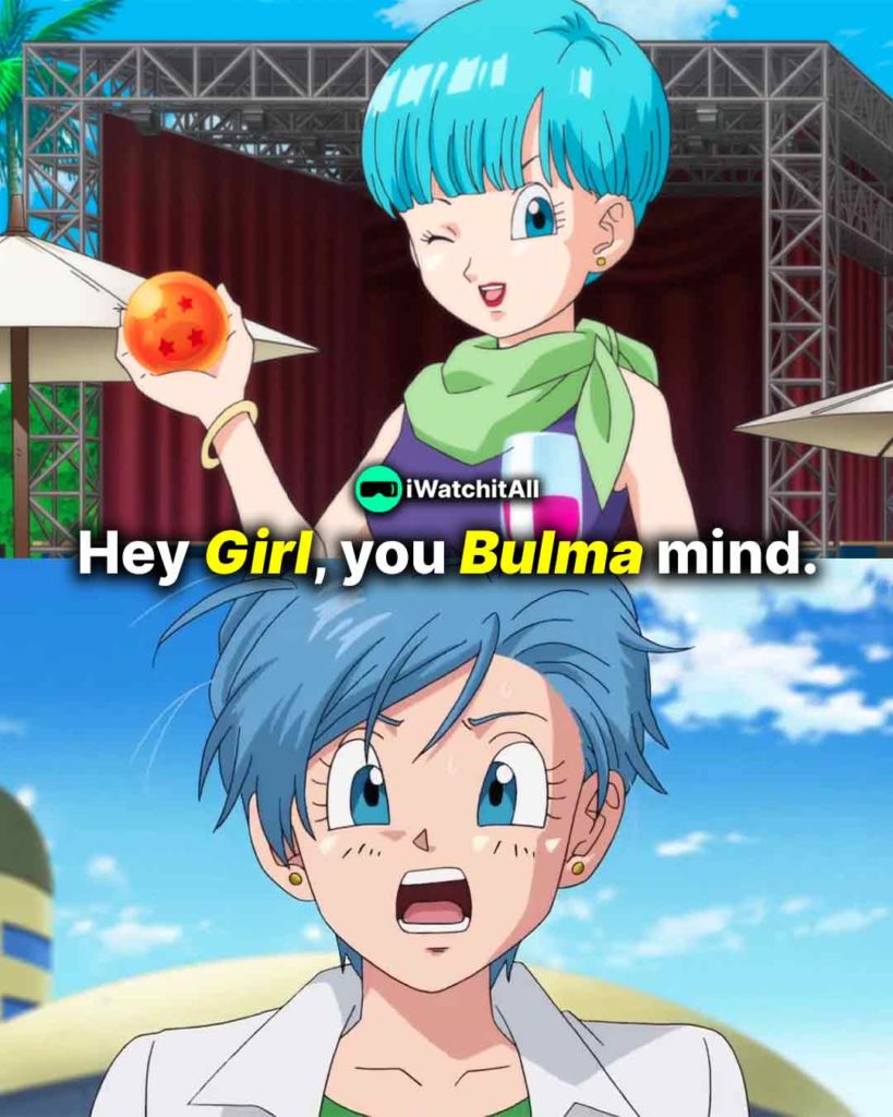 Hey Girl, you Bulma mind