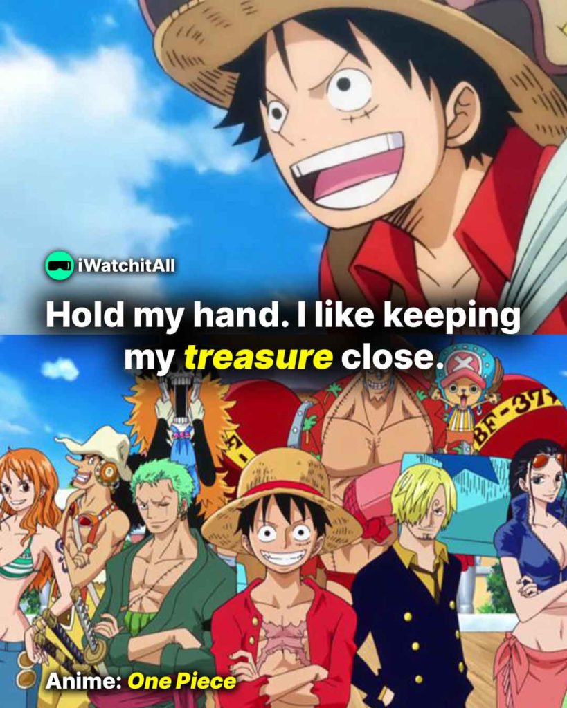 Hold my hand. I like keeping treasure One Piece