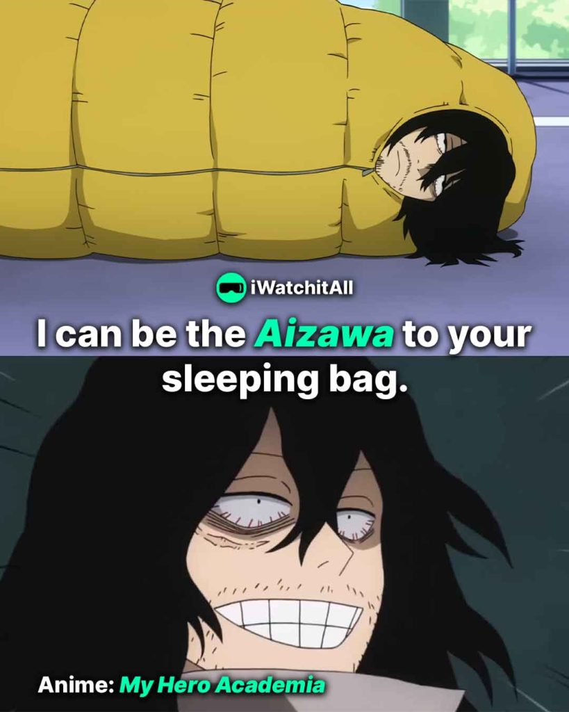 I can be the Aizawa to your sleeping bag