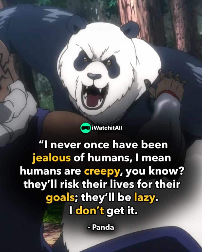 I never once have been jealous of humans. They are creepy, you know They will risk their lives for their goals and they'll be lazy. I don't get it 1