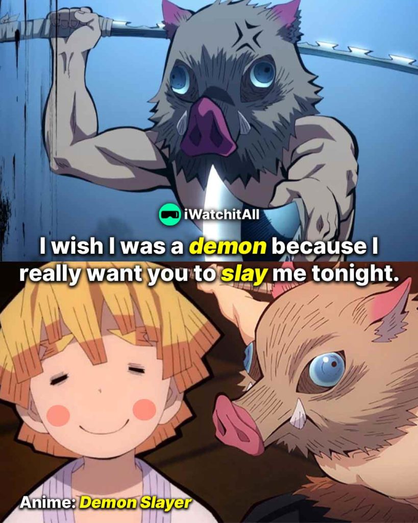 I wish I was a demon because I really want you to slay me tonight