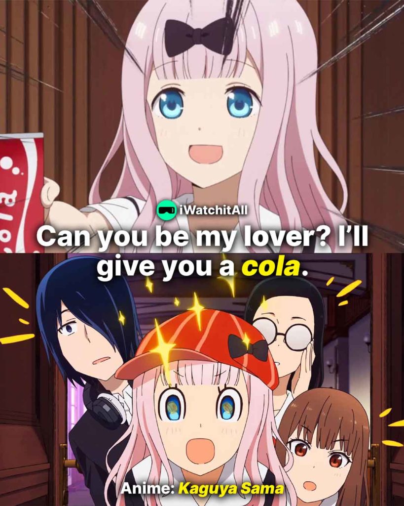 Kaguya Sama Can you be my lover I’ll give you a cola_