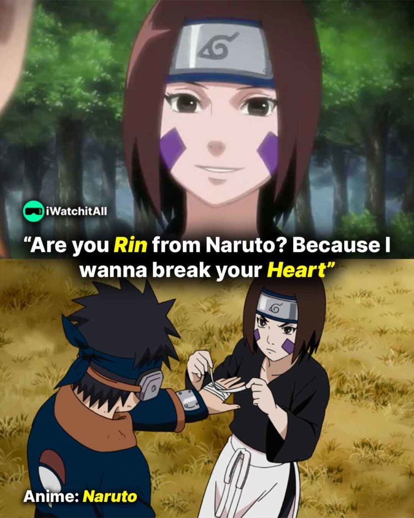 Naruto “Are you Rin from Naruto Because I wanna break your Heart”