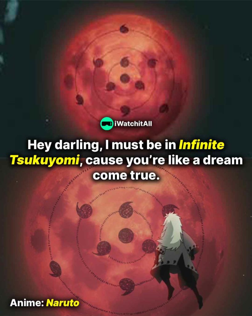 Naruto Hey darling, I must be in Infinite Tsukuyomi, cause you’re like a dream come true